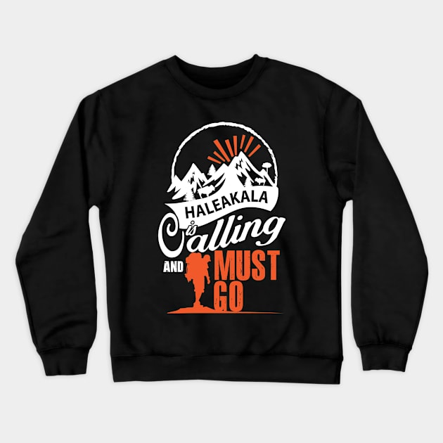 Haleakala Is Calling And I Must Go Crewneck Sweatshirt by bestsellingshirts